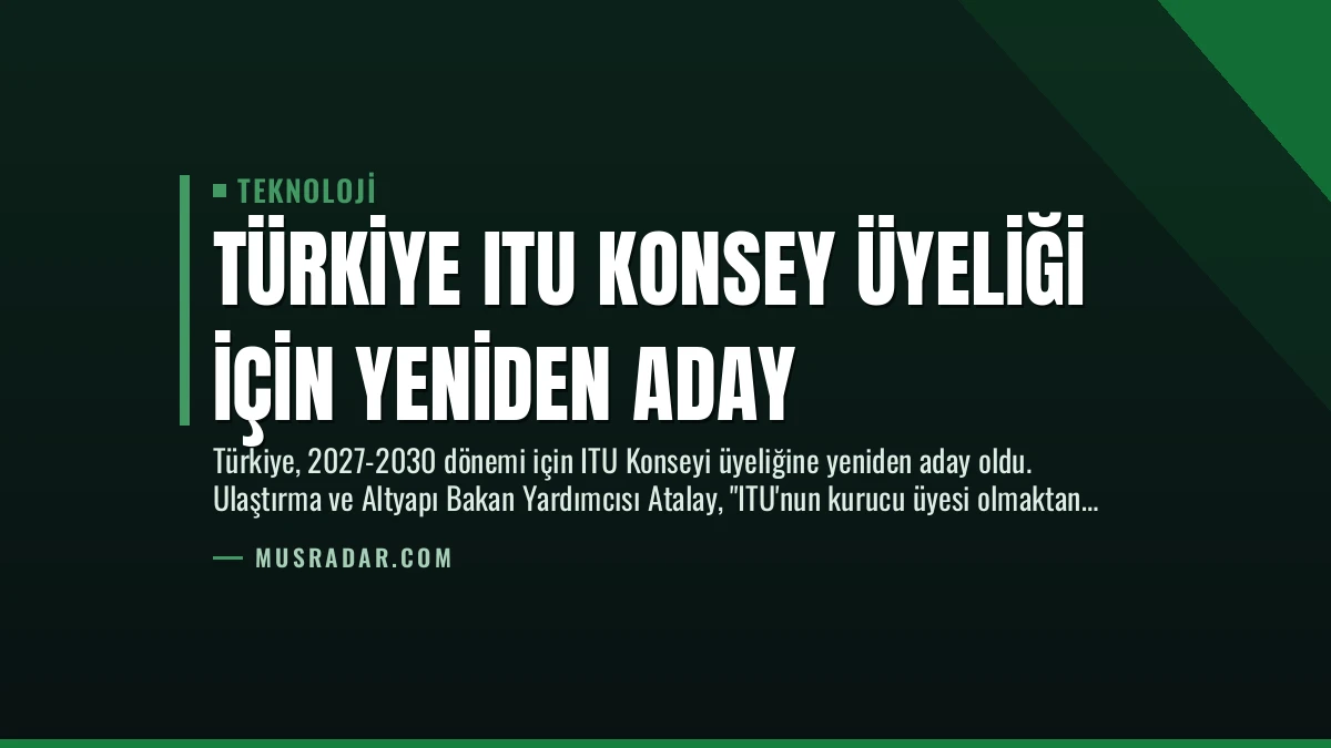 Türkiye ITU Konsey Üyeliği İçin Yeniden Aday