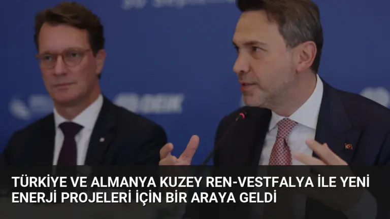 Türkiye ve Almanya Kuzey Ren-Vestfalya ile Yeni Enerji Projeleri İçin Bir Araya Geldi