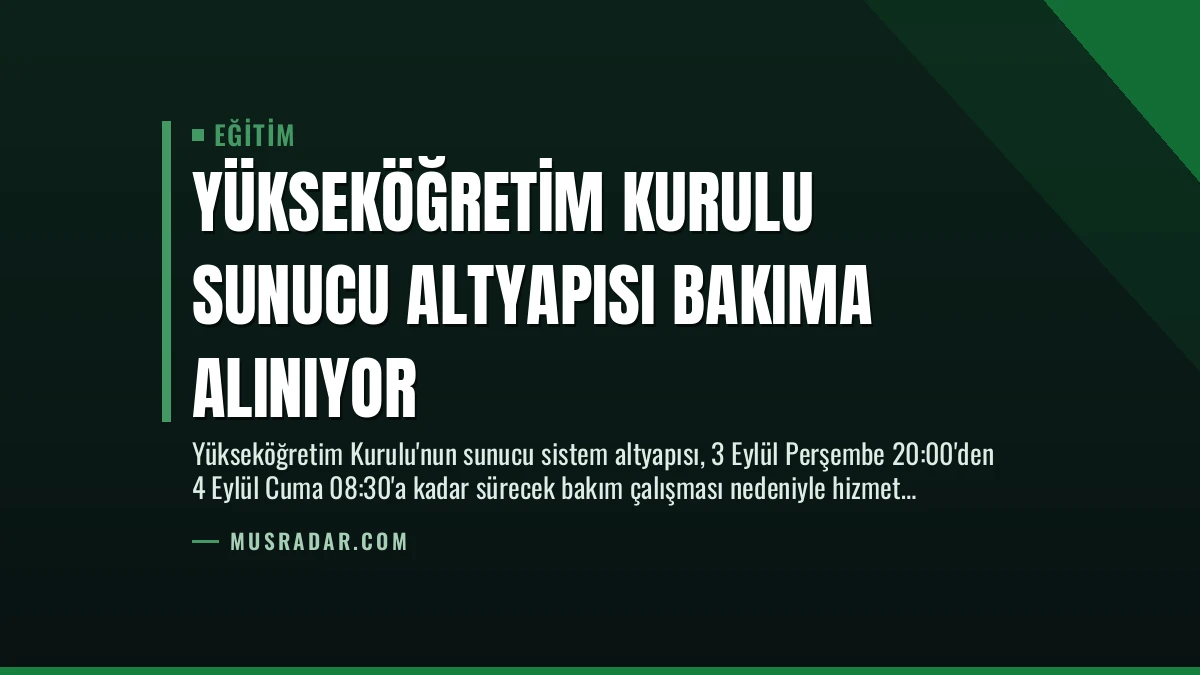 Yükseköğretim Kurulu Sunucu Altyapısı Bakıma Alınıyor